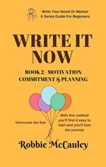 Write it Now. Book 2 - Motivation, Commitment, and Planning