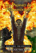 The Prophet of Panamindorah, Book 3 Fire and Flood