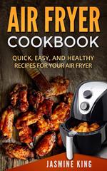 Air Fryer Cookbook: Quick, Easy, and Healthy Recipes for Your Air Fryer