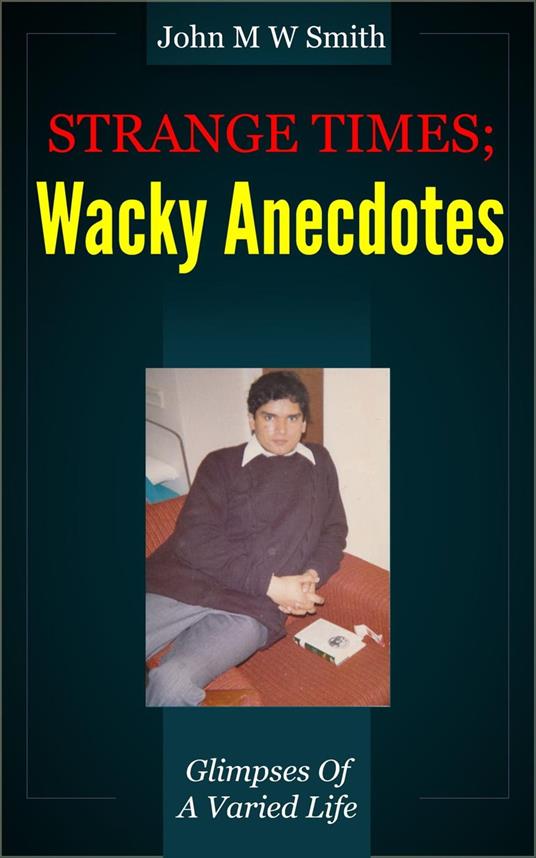 Strange Times; Wacky Anecdotes