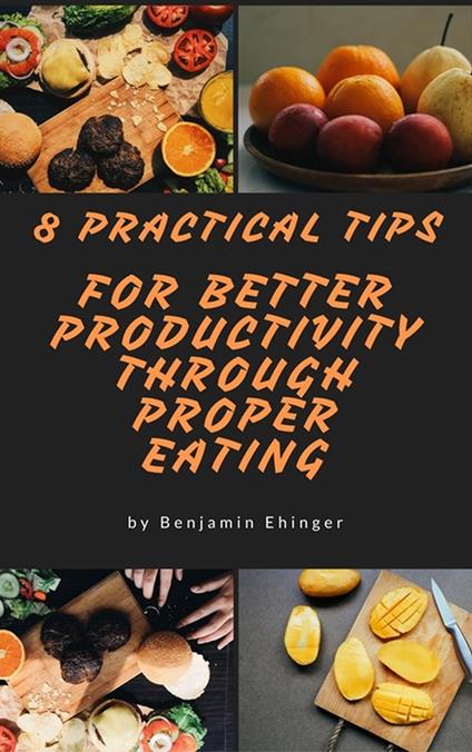 8 Practical Tips For Better Productivity Through Proper Eating