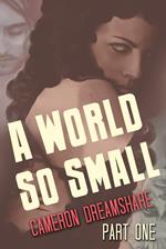 A World So Small: Part One