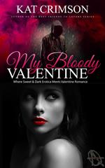 My Bloody Valentine: Where Sweet & Dark Erotica Meets Valentine Romance