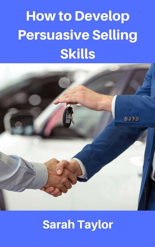 How to Develop Persuasive Selling Skills