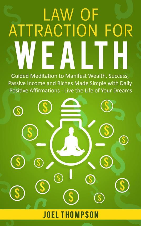 Law of Attraction for Wealth Guided Meditation to Manifest Wealth, Success, Passive Income and Riches Made Simple with Daily Positive Affirmations – Live the Life of Your Dreams