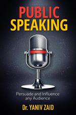 Public Speaking: Persuade And Influence Any Audience