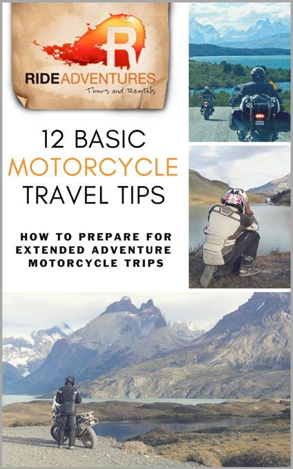 12 Basic Motorcycle Travel Tips: How to Prepare for Extended Adventure Motorcycle Trips