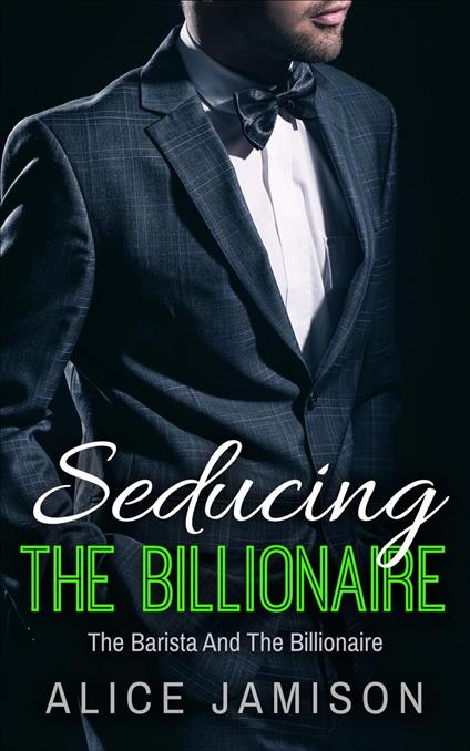 Seducing The Billionaire The Barista And The Billionaire Book 1