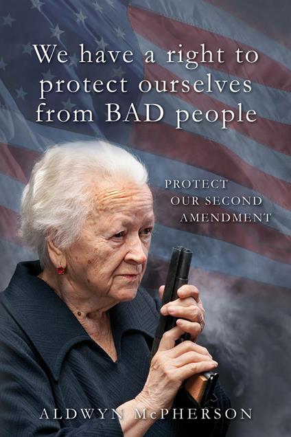 We Have a Right to Protect Ourselves from BAD People - Aldwyn McPherson - ebook