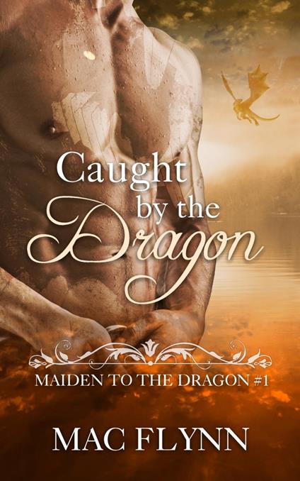 Caught By the Dragon: Maiden to the Dragon #1 (Alpha Dragon Shifter Romance)