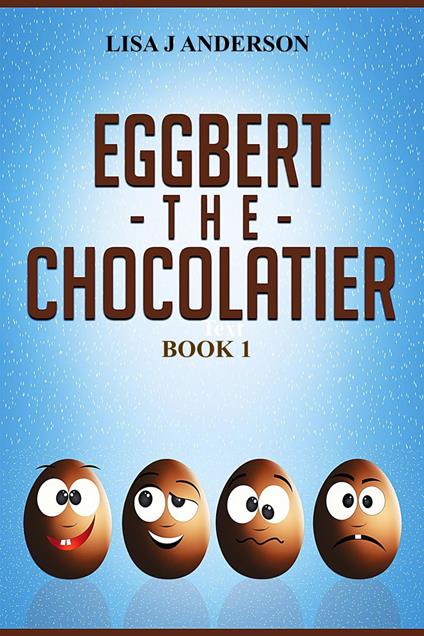 Eggbert The Chocolatier Book 1 - Lisa J Anderson - ebook