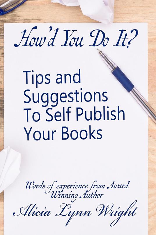 How'd You Do It? : Tips and Suggestions to Self Publish Your Book