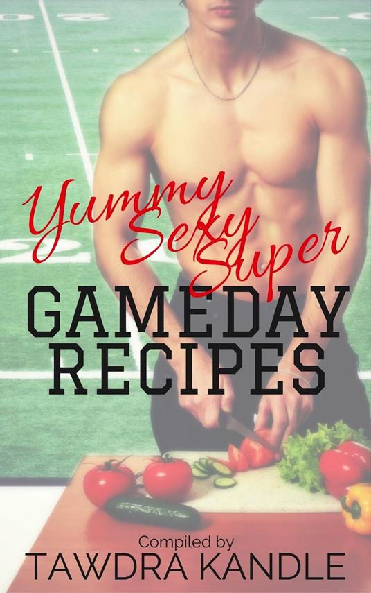 Yummy Sexy Super Gameday Recipes