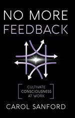 No More Feedback: Cultivating Consciousness at Work