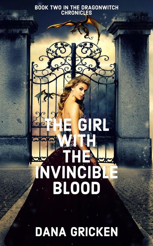The Girl With The Invincible Blood - Dana Gricken - ebook