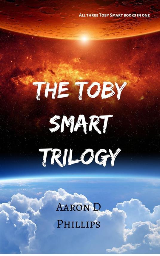 Toby Smart Trilogy - Aaron D Phillips - ebook