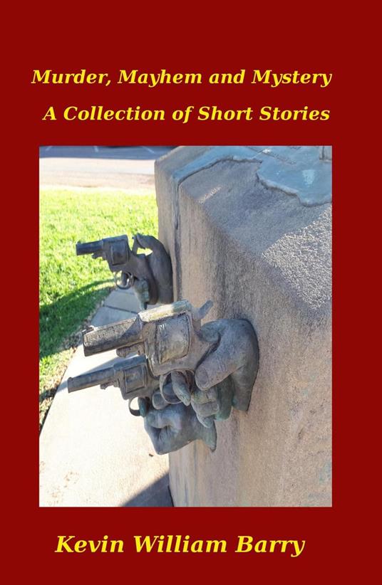 Murder, Mayhem and Mystery. A Collection of Short Stories