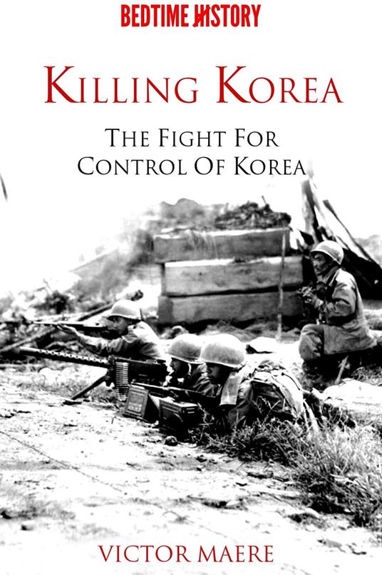 Killing Korea: The Fight for Control of Korea