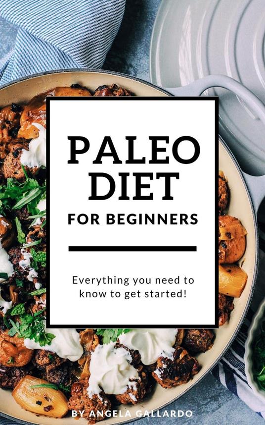 Paleo Diet for Beginners: Everything You Need to Know to Get Started