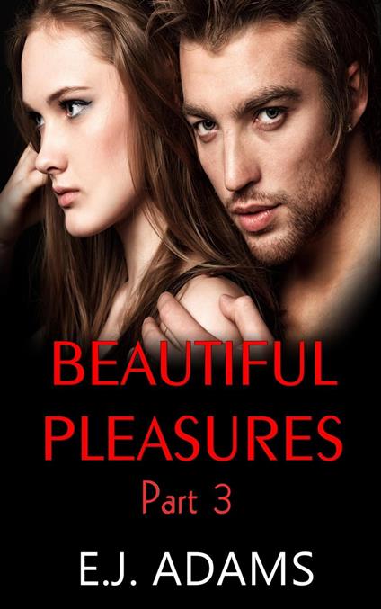 Beautiful Pleasures Part 3 - E.J. Adams - ebook