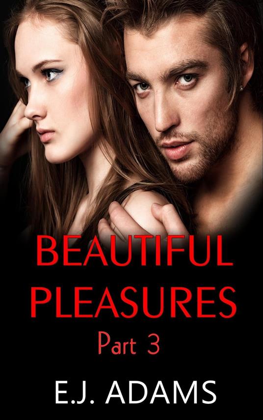 Beautiful Pleasures Part 3 - E.J. Adams - ebook