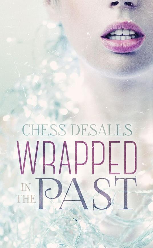Wrapped in the Past - Chess Desalls - ebook