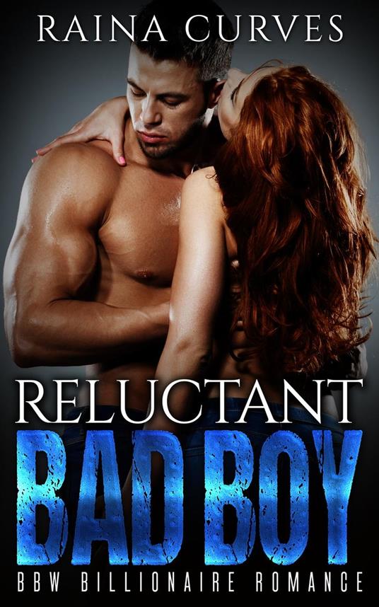 Reluctant Bad Boy -- BBW Billionaire Romance