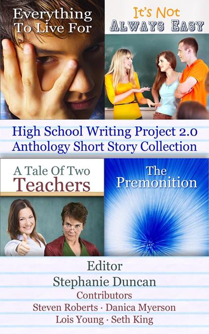 High School Writing Project 2.0 Anthology Short Story Collection - Seth King,Danica Myerson,Steven Roberts,Lois Young - ebook