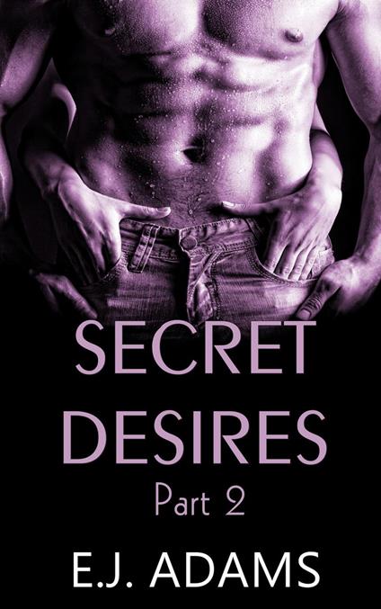 Secret Desires Part 2 - E.J. Adams - ebook