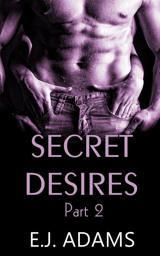 Secret Desires Part 2 - E.J. Adams - ebook