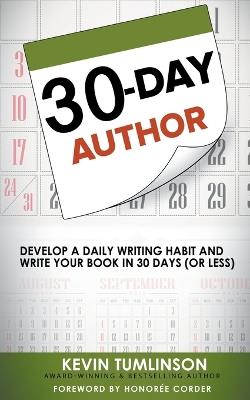 30-Day Author: Develop A Daily Writing Habit and Write Your Book In 30 Days (Or Less) - Kevin Tumlinson - cover