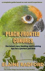 Peach-fronted Conures: The Latest Care, Feeding, and Training Tips for a Perfect Pet Bird
