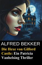 Die Hexe von Gilford Castle: Ein Patricia Vanhelsing Thriller