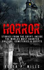Horror: Stories From The Crypt: Inside The Worlds Most Haunted Castles, Cemeteries & Crypts