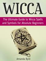 Wicca: The Ultimate Guide to Wicca Spells and Symbols for Absolute Beginners