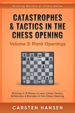 Catastrophes & Tactics in the Chess Opening - Volume 3: Flank Openings