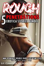 Rough Penetrations 5 Erotica Stories Bundle MMF Romance Double Hard First Time Used