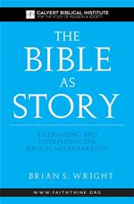 The Bible as Story: Recognizing and Interpreting the Biblical Metanarrative