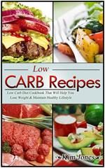 Low Carb Recipes: Low Carb Diet Cookbook That Will Help You Lose Weight & Maintain Healthy Lifestyle