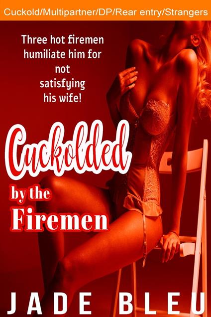 Cuckolded by the Firemen - Jade Bleu - ebook