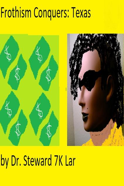 Frothism Conquers: Texas - Dr. Steward 7K Lar - ebook