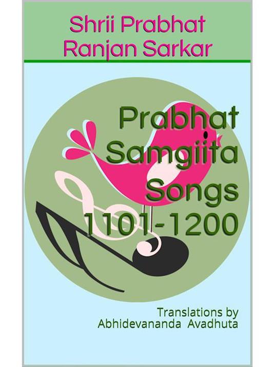 Prabhat Samgiita – Songs 1101-1200: Translations by Abhidevananda Avadhuta
