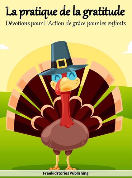 La pratique de la gratitude: Dévotions pour L'Action de grâce pour les enfants - Freekidstories Publishing - ebook