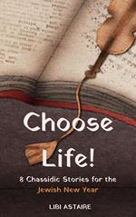 Choose Life! 8 Chassidic Stories for the Jewish New Year