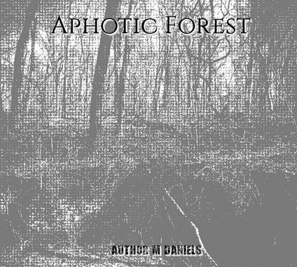 Aphotic Forest - M. Daniels - ebook