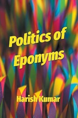 Politics of Eponyms - Harish Kumar - cover