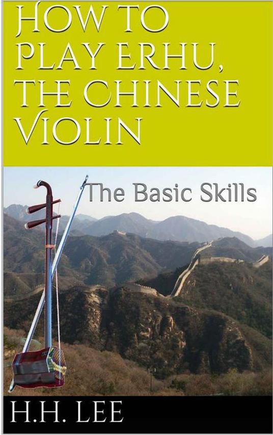 How to Play Erhu, the Chinese Violin: The Basic Skills