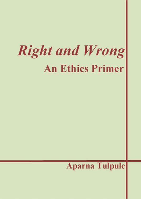 Right and Wrong: An Ethics Primer - Aparna Tulpule - ebook