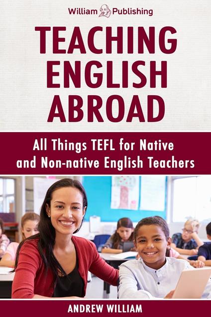 Teaching English Abroad: All Things TEFL for Native and Non-native English Teachers