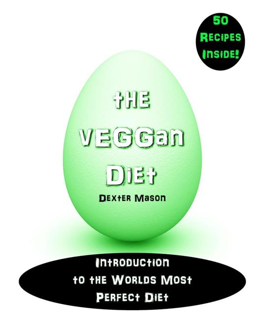 The vEGGan Diet - Introduction to the World’s Most Perfect Diet